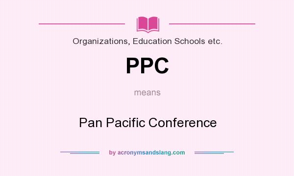 What does PPC mean? It stands for Pan Pacific Conference