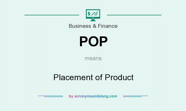 What does POP mean? It stands for Placement of Product