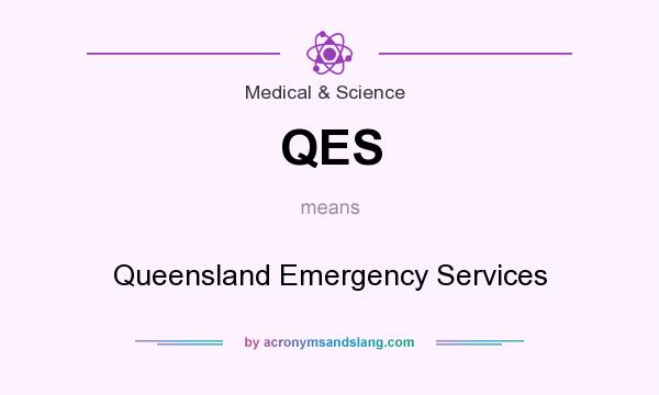 What does QES mean? It stands for Queensland Emergency Services