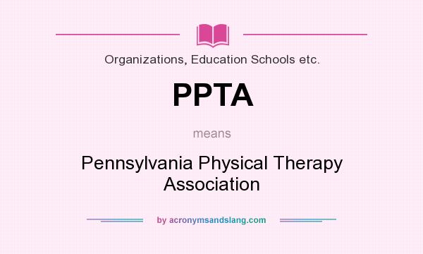 What does PPTA mean? It stands for Pennsylvania Physical Therapy Association