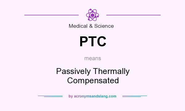 What does PTC mean? It stands for Passively Thermally Compensated