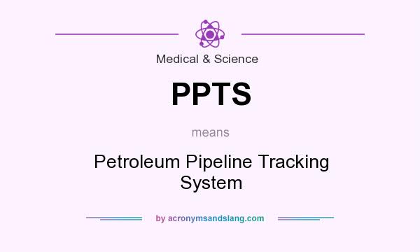 What does PPTS mean? It stands for Petroleum Pipeline Tracking System