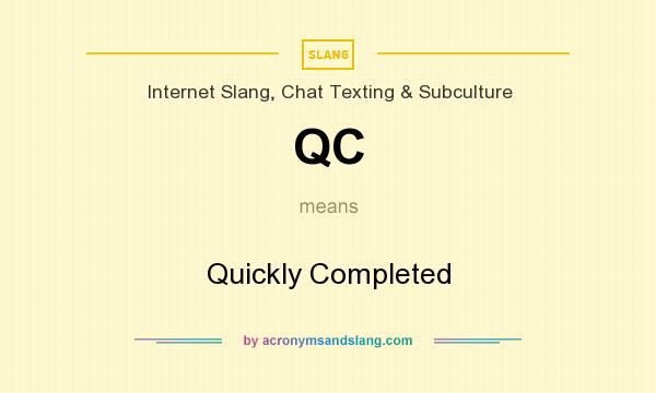 What does QC mean? It stands for Quickly Completed