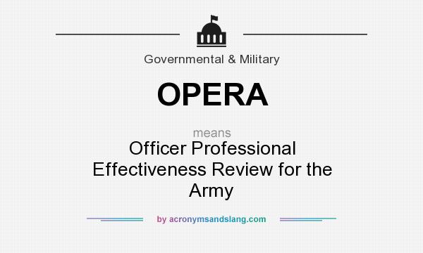 What does OPERA mean? It stands for Officer Professional Effectiveness Review for the Army