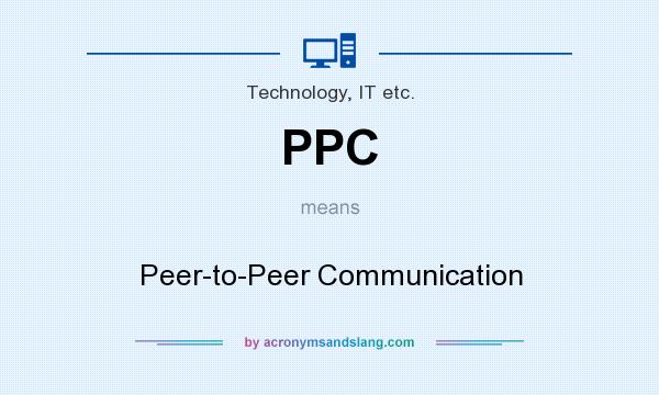 What does PPC mean? It stands for Peer-to-Peer Communication
