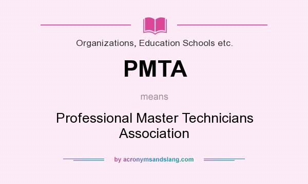 What does PMTA mean? It stands for Professional Master Technicians Association
