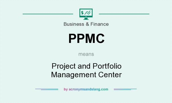 What does PPMC mean? It stands for Project and Portfolio Management Center