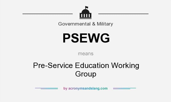 What does PSEWG mean? It stands for Pre-Service Education Working Group