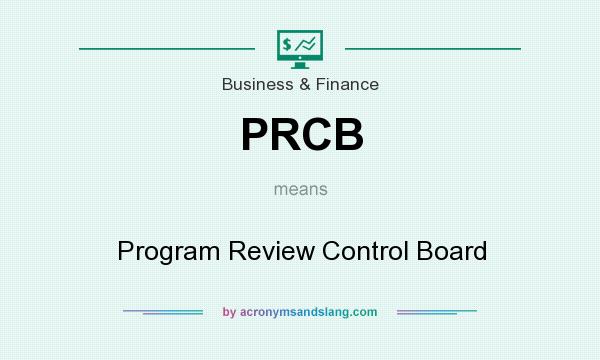What does PRCB mean? It stands for Program Review Control Board