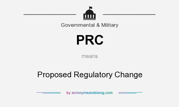 What does PRC mean? It stands for Proposed Regulatory Change