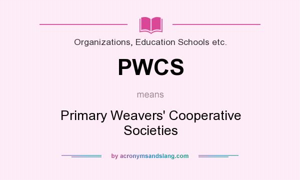 What does PWCS mean? It stands for Primary Weavers` Cooperative Societies