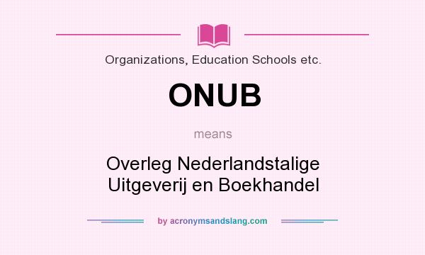 What does ONUB mean? It stands for Overleg Nederlandstalige Uitgeverij en Boekhandel
