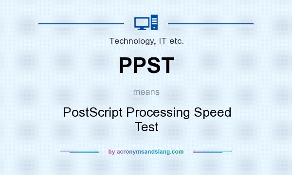 What does PPST mean? It stands for PostScript Processing Speed Test
