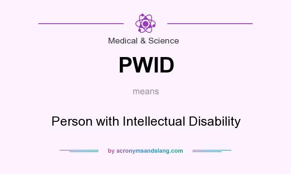 What does PWID mean? It stands for Person with Intellectual Disability
