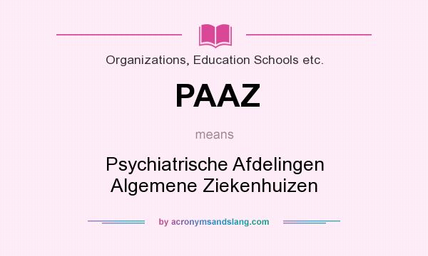 What does PAAZ mean? It stands for Psychiatrische Afdelingen Algemene Ziekenhuizen