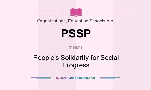 What does PSSP mean? It stands for People`s Solidarity for Social Progress