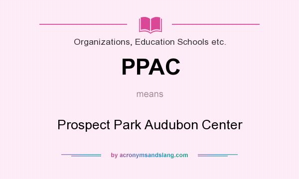 What does PPAC mean? It stands for Prospect Park Audubon Center