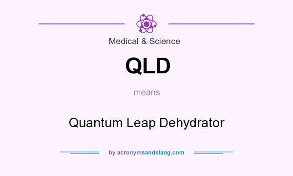 What does QLD mean? It stands for Quantum Leap Dehydrator