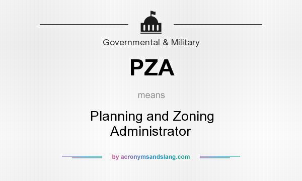 What does PZA mean? It stands for Planning and Zoning Administrator