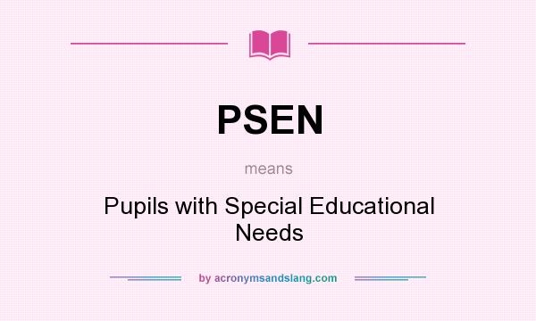What does PSEN mean? It stands for Pupils with Special Educational Needs