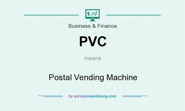 What does PVC mean? It stands for Postal Vending Machine