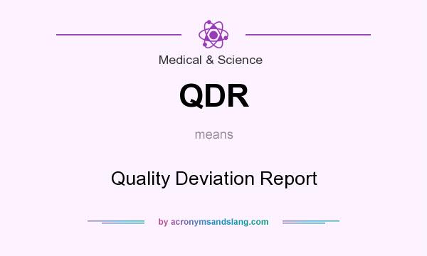 What does QDR mean? It stands for Quality Deviation Report