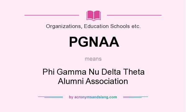 What does PGNAA mean? It stands for Phi Gamma Nu Delta Theta Alumni Association