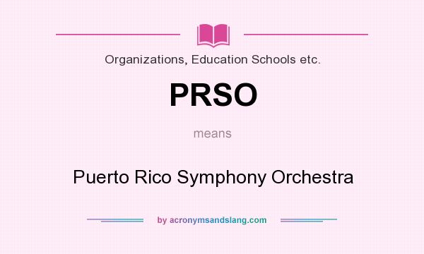 What does PRSO mean? It stands for Puerto Rico Symphony Orchestra