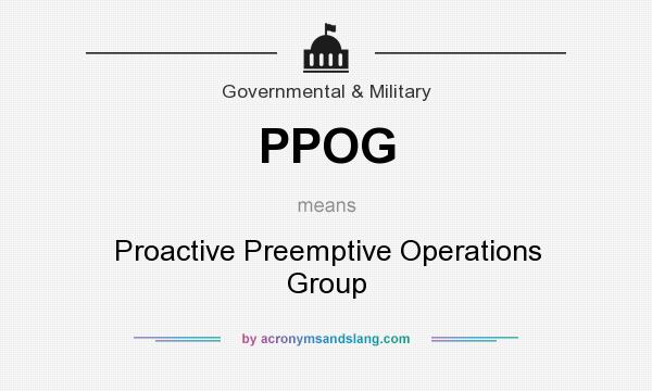 What does PPOG mean? It stands for Proactive Preemptive Operations Group