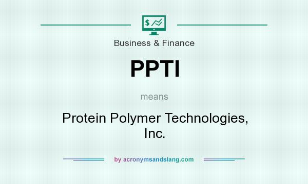 What does PPTI mean? It stands for Protein Polymer Technologies, Inc.