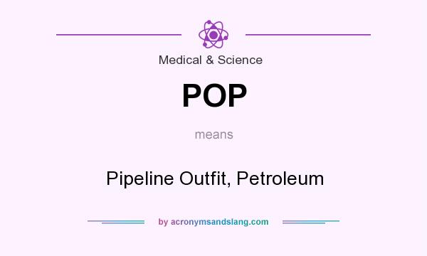 What does POP mean? It stands for Pipeline Outfit, Petroleum