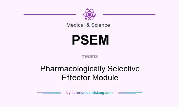 What does PSEM mean? It stands for Pharmacologically Selective Effector Module
