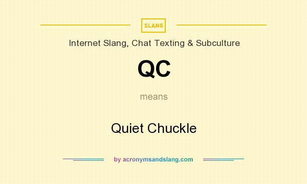 What does QC mean? It stands for Quiet Chuckle