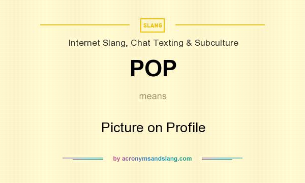What does POP mean? It stands for Picture on Profile