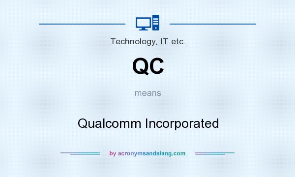 What does QC mean? It stands for Qualcomm Incorporated