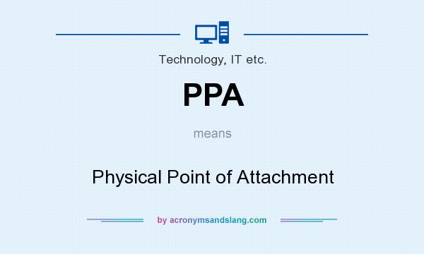 What does PPA mean? It stands for Physical Point of Attachment