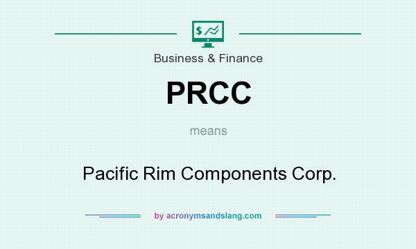 What does PRCC mean? It stands for Pacific Rim Components Corp.
