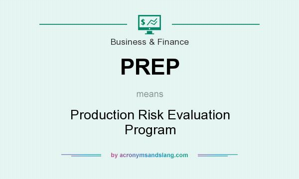What does PREP mean? It stands for Production Risk Evaluation Program