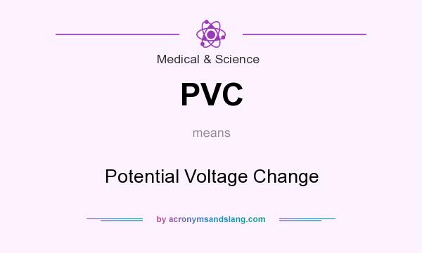 What does PVC mean? It stands for Potential Voltage Change