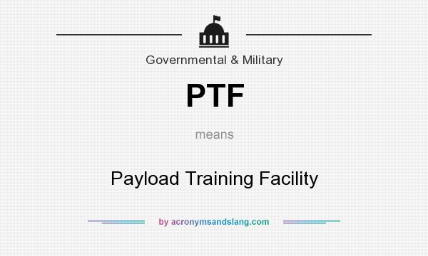 What does PTF mean? It stands for Payload Training Facility