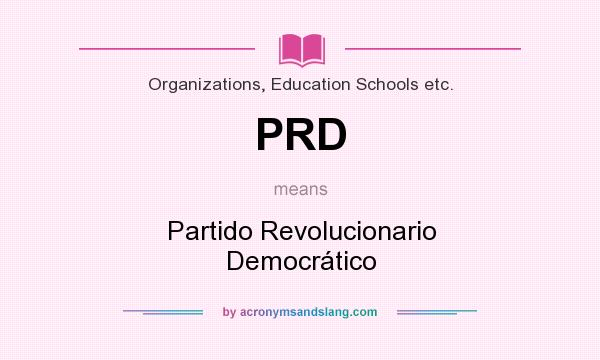 What does PRD mean? It stands for Partido Revolucionario Democrático