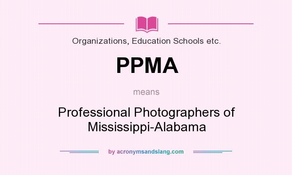 What does PPMA mean? It stands for Professional Photographers of Mississippi-Alabama