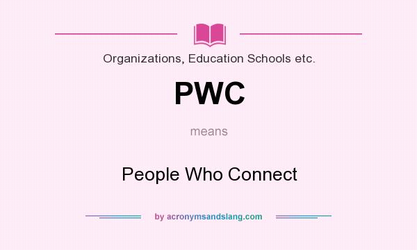 What does PWC mean? It stands for People Who Connect