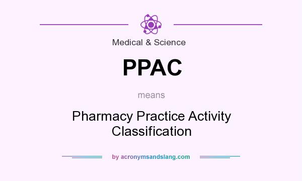 What does PPAC mean? It stands for Pharmacy Practice Activity Classification