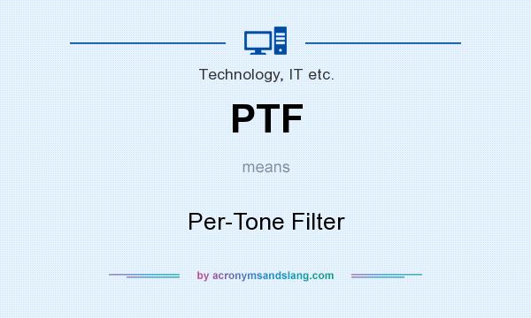 What does PTF mean? It stands for Per-Tone Filter