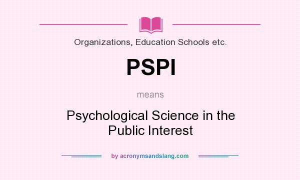 What does PSPI mean? It stands for Psychological Science in the Public Interest