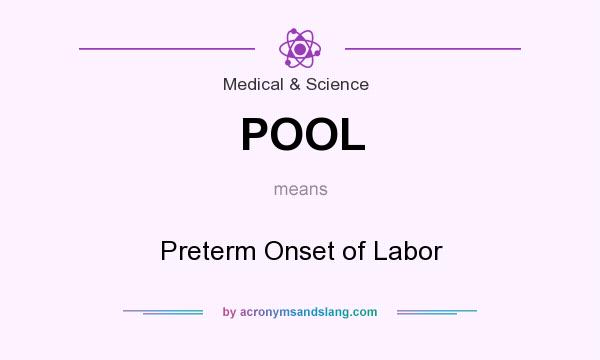 What does POOL mean? It stands for Preterm Onset of Labor