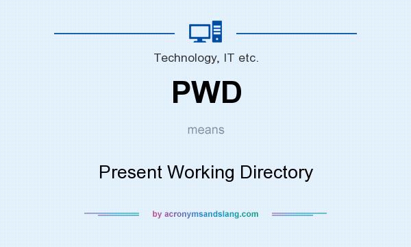 What does PWD mean? It stands for Present Working Directory