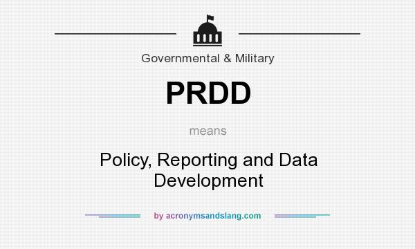 What does PRDD mean? It stands for Policy, Reporting and Data Development