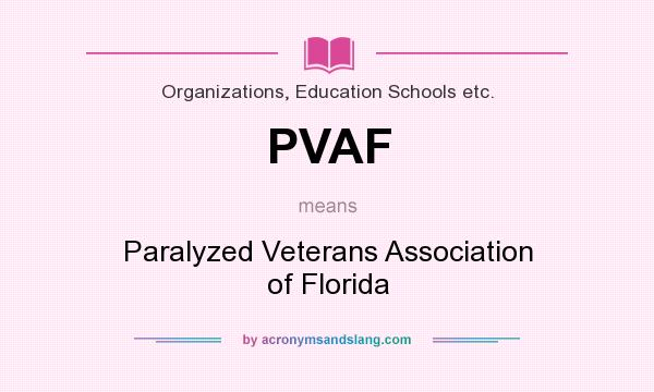 What does PVAF mean? It stands for Paralyzed Veterans Association of Florida